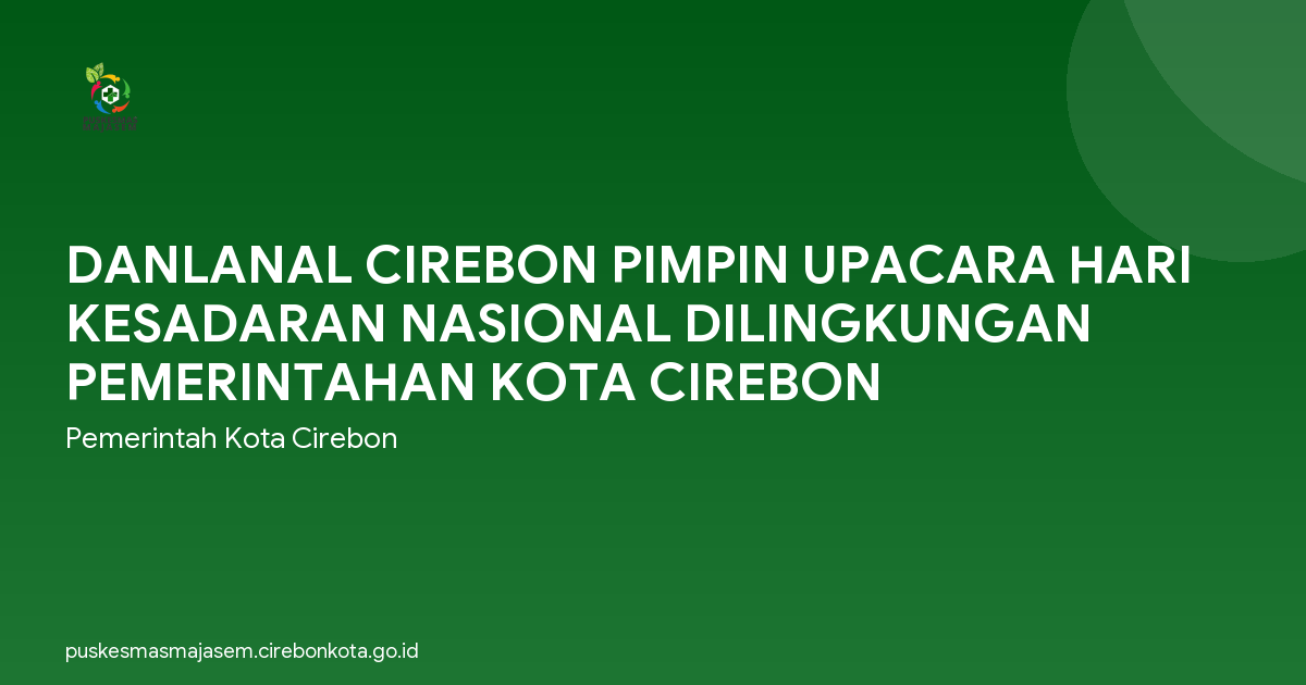 DANLANAL CIREBON PIMPIN UPACARA HARI KESADARAN NASIONAL DILINGKUNGAN PEMERINTAHAN KOTA CIREBON