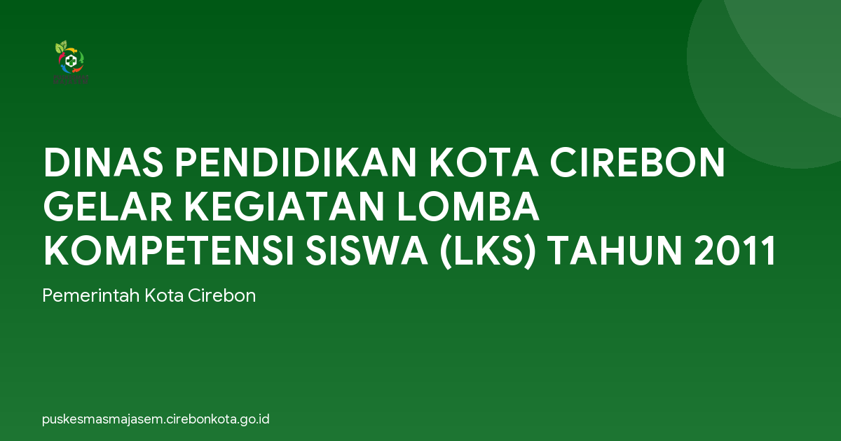 DINAS PENDIDIKAN KOTA CIREBON GELAR KEGIATAN LOMBA KOMPETENSI SISWA (LKS) TAHUN 2011