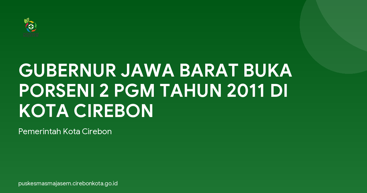 GUBERNUR JAWA BARAT BUKA PORSENI 2 PGM TAHUN 2011 DI KOTA CIREBON