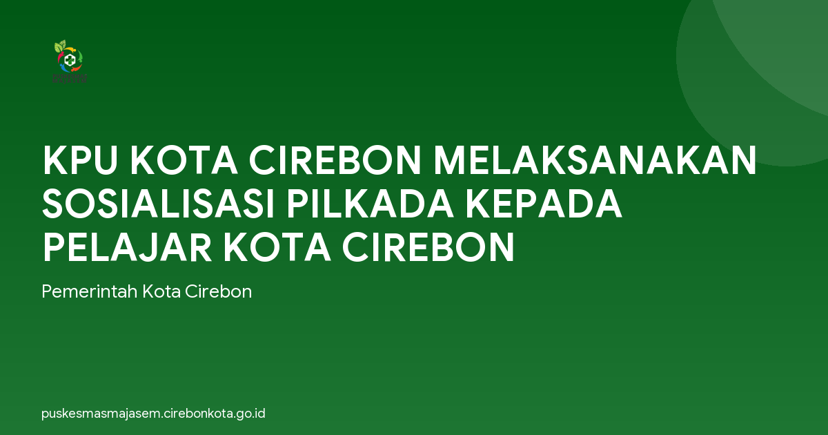 KPU KOTA CIREBON MELAKSANAKAN SOSIALISASI PILKADA KEPADA PELAJAR KOTA CIREBON