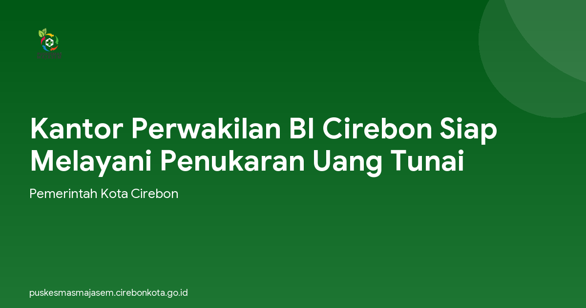 Kantor Perwakilan BI Cirebon Siap Melayani Penukaran Uang Tunai