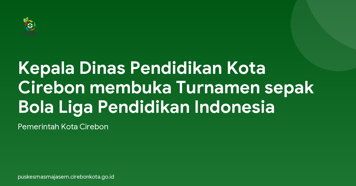 Kepala Dinas Pendidikan Kota Cirebon membuka Turnamen sepak Bola Liga Pendidikan Indonesia