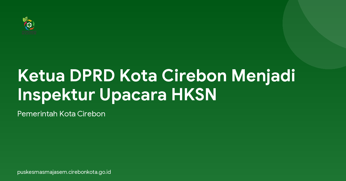 Ketua DPRD Kota Cirebon Menjadi Inspektur Upacara HKSN