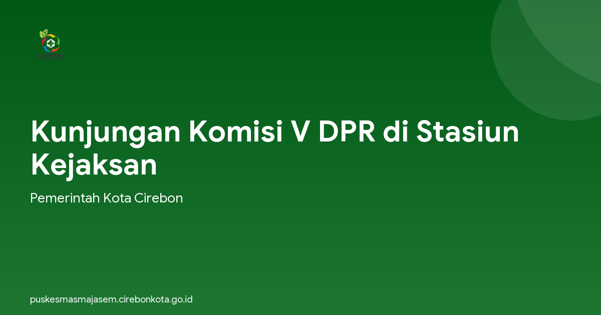 Kunjungan Komisi V DPR di Stasiun Kejaksan