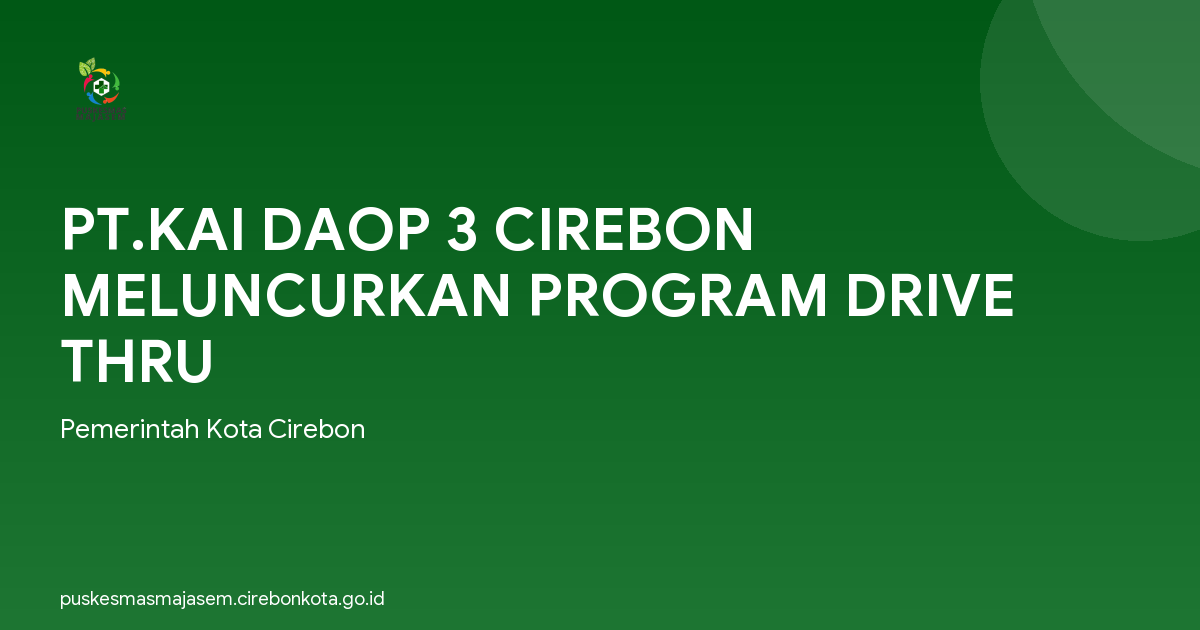 PT.KAI DAOP 3 CIREBON MELUNCURKAN PROGRAM DRIVE THRU