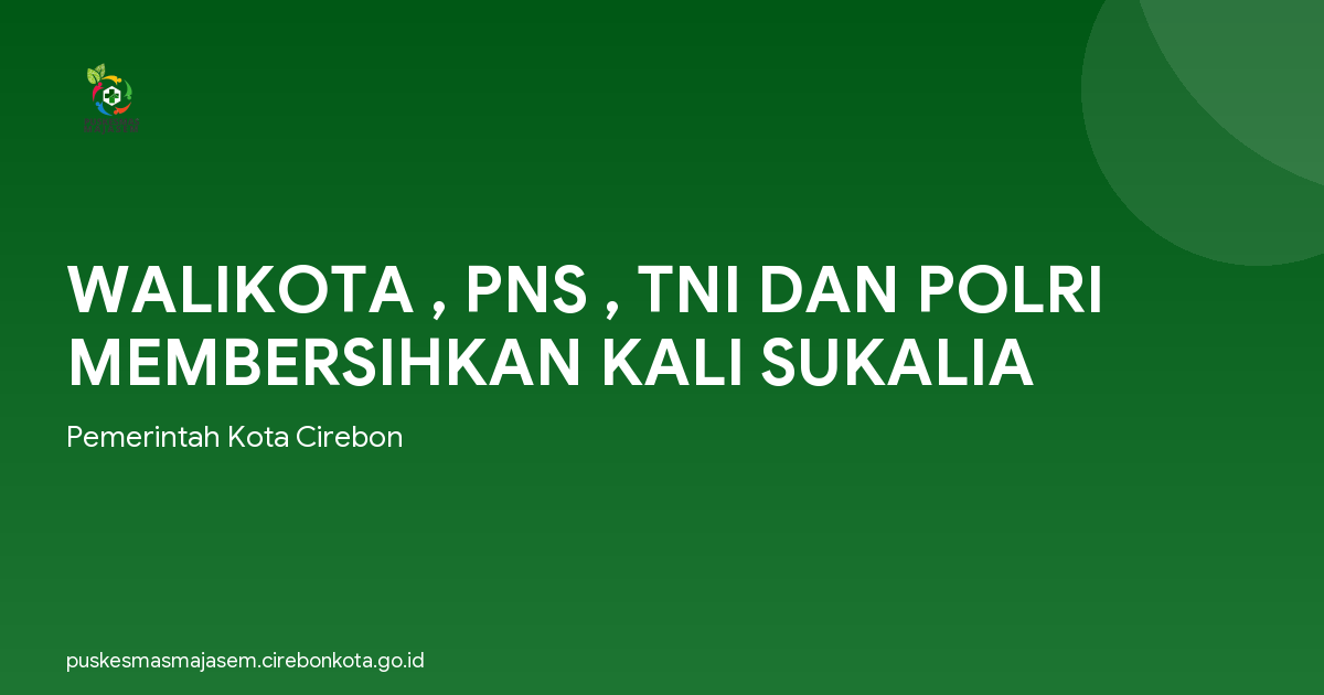 WALIKOTA , PNS , TNI DAN POLRI MEMBERSIHKAN KALI SUKALIA